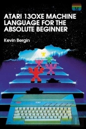 Atari 130xe Machine Language For The Absolute Beginner