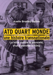 Atd Quart Monde, Une Histoire Transnationale : La Lutte Contre La Pauvreté, D'Un Bidonville À L'Onu