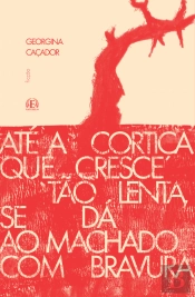 Até a Cortiça que Cresce Tão Lenta, se Dá ao Machado com Bravura