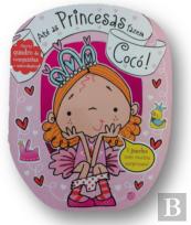 Até as Princesas fazem cocó!
