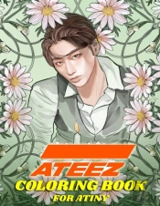 Ateez Coloring Book For Atiny: Relaxatio