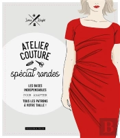 Atelier Couture Spécial Rondes ; Les Bases Indispensables Pour Adapter Tous Patrons À Votre Taille !