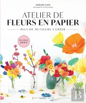 Atelier De Fleurs En Papier : Plus De 30 Fleurs À Créer