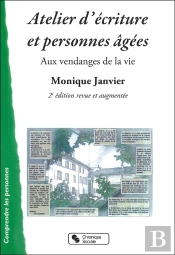 Atelier D'Écriture Et Personnes Âgées ; Aux Vendanges De La Vie (2e Édition)