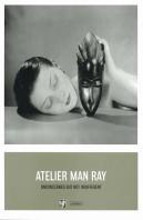 Atelier Man Ray ; Unconcerned But Not Indifferent