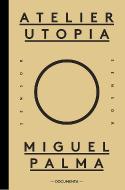 Atelier Utopia - Miguel Palma