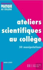 Ateliers Scientifiques Au Collège - 50 Manipulations : 50 Manipulations