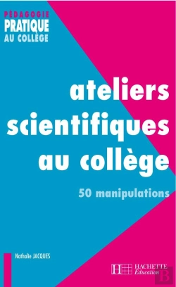 Bertrand.pt - Ateliers Scientifiques Au Collège - 50 Manipulations : 50 Manipulations