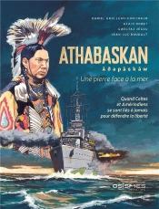 Athabaskan : Une Pierre Face À La Mer : Quand Celtes Et Amérindiens Se Lont Liés À Jamais Pour Défendre La Liberté