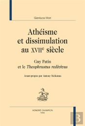 Athéisme Et Dissimulation Au Xviie Siècle : Guy Patin Et Le 'Théophrastus Redivivus'