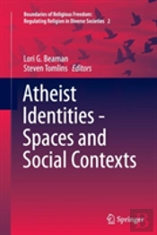 Atheist Identities - Spaces And Social Contexts