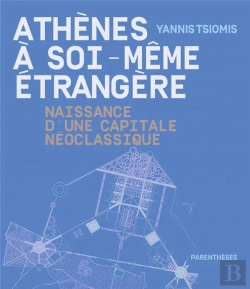 Bertrand.pt - Athènes À Soi-Même Étrangère ; Naissance D'Une Capitale Néoclassique