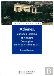 Athènes, Espaces Urbains Et Histoire ; Des Origines A La Fin Du Iii Siecle Après J.-C.