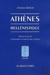 Athènes Hellénistique : Histoire De La Cité D'Alexandre Le Grand À Marc Antoine (Édition 2006)