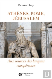 Athenes, Rome, Jerusalem - Aux Sources Des Langues Europeennes