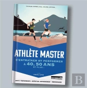 Athlète Master : S'Entraîner Et Performer En Pleine Santé Après 50 Ans Et Plus Ans