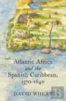 Atlantic Africa And The Spanish Caribbean, 1570-1640