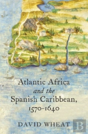 Atlantic Africa And The Spanish Caribbean, 1570-1640