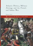 Atlantic Politics, Military Strategy And The French And Indian War