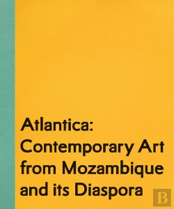 Bertrand.pt - Atlantica - Contemporary Art from Mozambique and its Diaspora