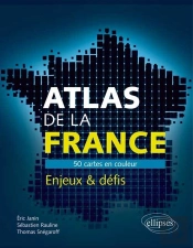 Atlas De La France. 50 Cartes Pour Comprendre Les Enjeux Et Défis Du Pays