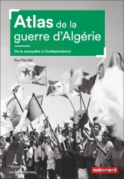 Atlas De La Guerre D'Algérie : De La Conquête À L'Indépendance