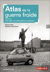 Atlas De La Guerre Froide ; 1947-1990 : Un Conflit Global Et Multiforme (2e Édition)