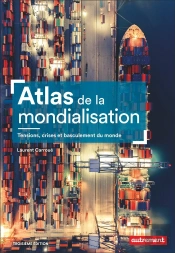 Atlas De La Mondialisation : Tensions, Crises Et Basculement Du Monde