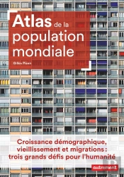 Atlas De La Population Mondiale ; Croissance Démographique, Vieillissement Et Migrations : Trois Grands Défis Pour L'Humanité
