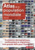 Atlas De La Population Mondiale ; Croissance Démographique, Vieillissement Et Migrations : Trois Grands Défis Pour L'Humanité