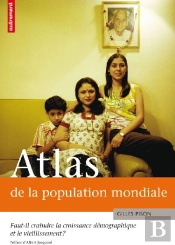 Atlas De La Population Mondiale ; Faut-Il Craindre La Croissance Démographique Et Le Vieillissement ?
