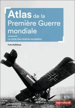 Atlas De La Première Guerre Mondiale ; La Chute Des Empires Européens (3e Édition)