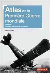 Atlas De La Première Guerre Mondiale ; La Chute Des Empires Européens (3e Édition)