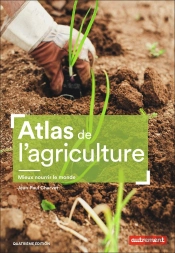 Atlas De L'Agriculture : Mieux Nourrir Le Monde (4e Édition)