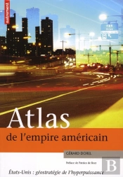 Atlas De L'Empire Americain ; États-Unis : Géostratégie De L'Hyperpuissance