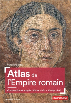 Bertrand.pt - Atlas De L'Empire Romain ; Construction Et Apogée : 300 Av. J.-C. - 200 Apr. J.-C. (3e Édition)