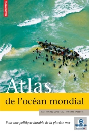 Atlas De L'Océan Mondial ; Pour Une Politique Durable De La Planète Mer