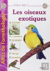 Atlas De L'Ornitologie Tome 2 ; Les Oiseaux Exotiques