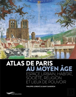 Bertrand.pt - Atlas De Paris Au Moyen Age - Espace Urbain, Habitat, Societe, Religion Et Lieux De Pouvoir