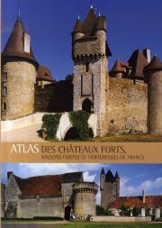Atlas Des Châteaux Forts Du Moyen-Âge, Maisons Fortes Et Forteresses De France