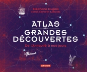 Atlas Des Grandes Découvertes ; De L'Antiquité À Nos Jours