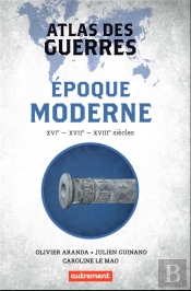 Atlas Des Guerres À L'Époque Moderne, Xvie, Xviie, Xviiie Siècles