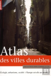 Atlas Des Villes Durables ; Écologie, Urbanisme, Société : L'Europe Est-Elle Un Modèle ?