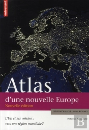 Atlas D'Une Nouvelle Europe ; L'U.E. Et Ses Voisins : Vers Une Région Mondiale ?