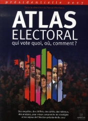 Atlas Électoral 2007 ; Qui Vote Quoi, Où, Comment ?