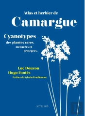 Atlas Et Herbier De Camargue : Cyanotypes Des Plantes Rares Menacées Et Protégées