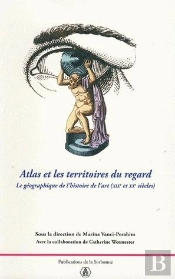 Atlas Et Les Territoires Du Regard ; La Géographie De L'Histoire De L'Art Xix Et Xx Siècles