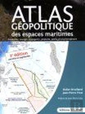 Atlas Géopolitique Des Espaces Maritimes (2e Édition)