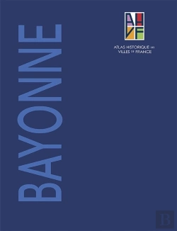 Bertrand.pt - Atlas Historique De Bayonne ; Notice Générale