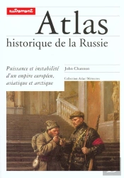 Atlas Historique De La Russie Puissance Et Instabilite D'Un Empire Europeen Asiatique Et Arctique